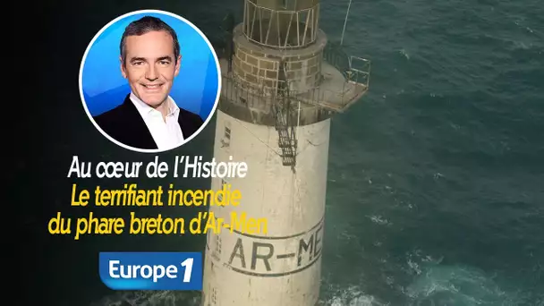 Au cœur de l'histoire: Le terrifiant incendie du phare breton d’Ar-Men (Franck Ferrand)