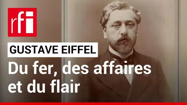 Gustave Eiffel, du fer, des affaires et du flair • RFI
