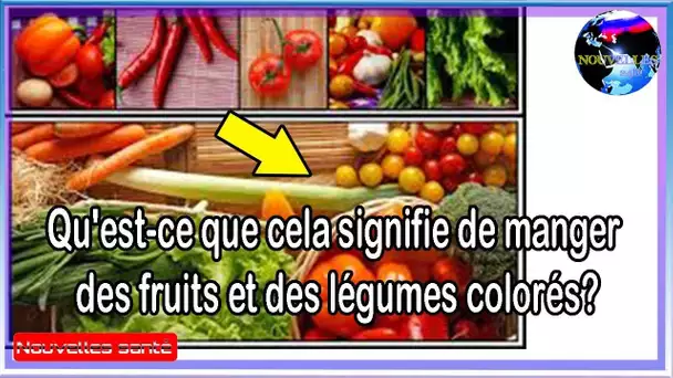 Qu&#039;est-ce que cela signifie de manger des fruits et des légumes colorés?