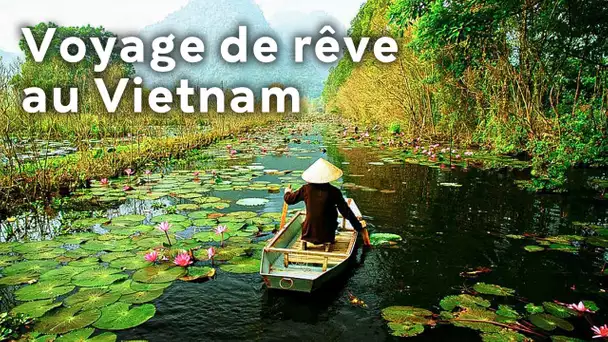 Voyage de rêve au Vietnam