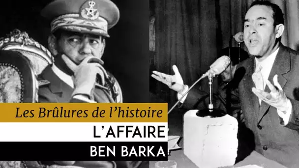 Les Brûlures de l&#039;Histoire - L&#039;affaire Ben Barka