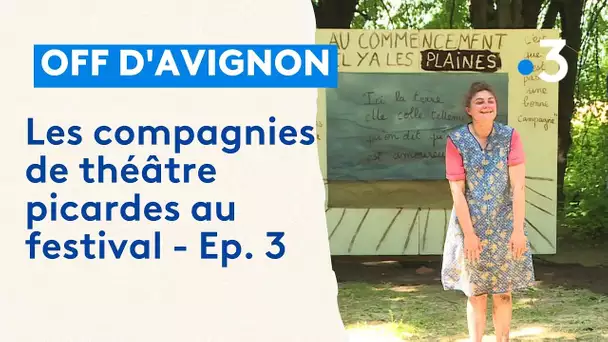 Les compagnies de théâtres picardes au festival off d'Avignon - Ep. 3