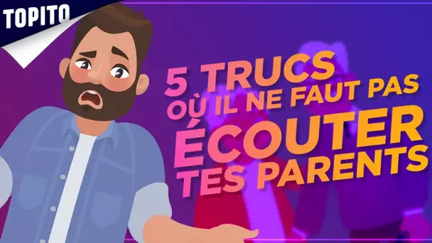 TOP 5 DES FOIS OÙ VOS PARENTS ONT TOUJOURS TORT, arrêtez de les écouter !