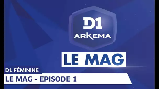 D1 Arkema, Le Mag saison 2 - Episode 1 I FFF 2019-2020