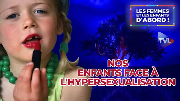 Les Femmes et les Enfants d'abord !Nos enfants face à l'hypersexualisation