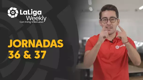 LaLiga Weekly: Jornadas 36 y 37