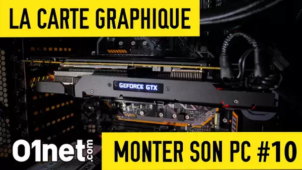 Installer la carte graphique - MONTER SON PC #10