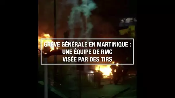 Grève générale en Martinique : une équipe de RMC visée par des tirs