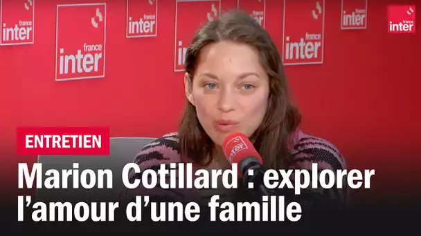Marion Cotillard : "Explorer pourquoi l'amour s'arrête entre deux membres d'une famille"