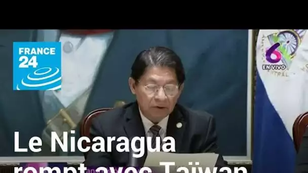 Le Nicaragua rompt ses relations avec Taïwan et reconnaît Pékin • FRANCE 24