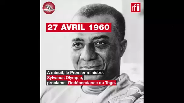 Togo : Sylvanus Olympio proclame l'indépendance - 27 avril 1960