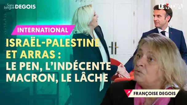 PROCHE-ORIENT, ARRAS... L'INDÉCENCE DE LE PEN, LA LÂCHETÉ DE MACRON