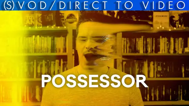 Vlog n°663 - Possessor