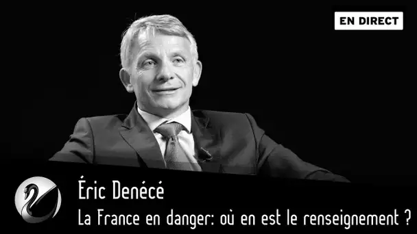 La France en danger: où en est le renseignement ? Eric Dénécé [EN DIRECT]