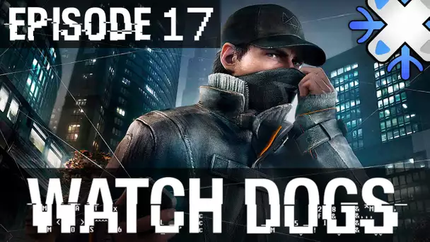 Watch Dogs : Episode 17 | La manière forte - Let&#039;s Play