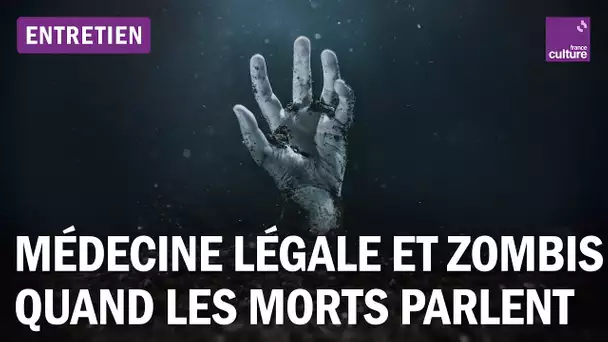 Médecine légale et zombis : quand les morts parlent