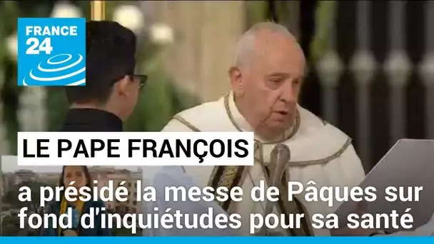 Le pape a présidé la messe de Pâques malgré sa santé chancelante • FRANCE 24