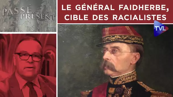 Qui est le Général Faidherbe, cible des racialistes ? - Passé-Présent n°247 - TVL