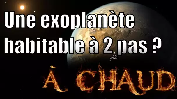 Une exoplanète habitable à 2 pas ? — A chaud #3