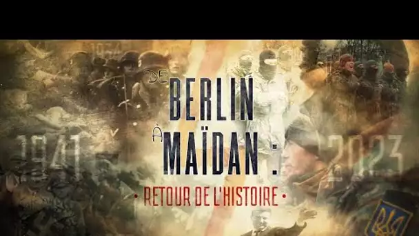 DOCUMENTAIRE 🎞 DE BERLIN À MAÏDAN. RETOUR DE L’HISTOIRE 🇺🇦