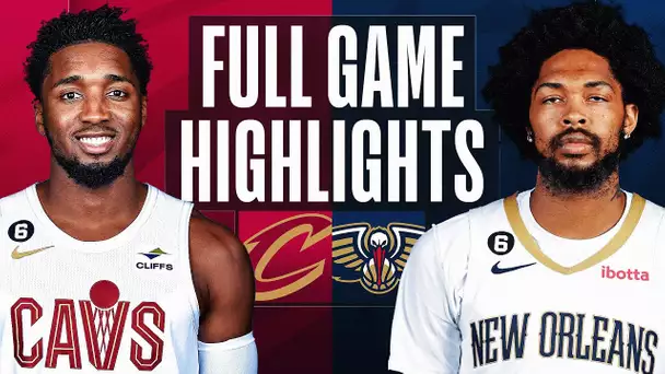 CAVALIERS at PELICANS | FULL GAME HIGHLIGHTS | February 10, 2023