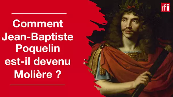 Comment Jean-Baptiste Poquelin est devenu Molière • RFI