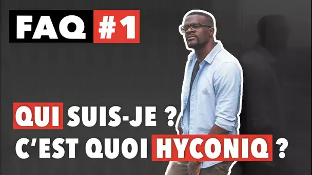 C&#039;est quoi Hyconiq ? Qui Suis-Je ? - FAQ #1