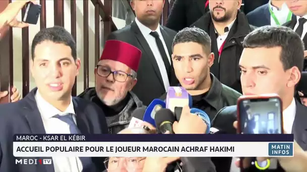 Ksar El-Kébir : accueil populaire pour le joueur marocain Achraf Hakimi