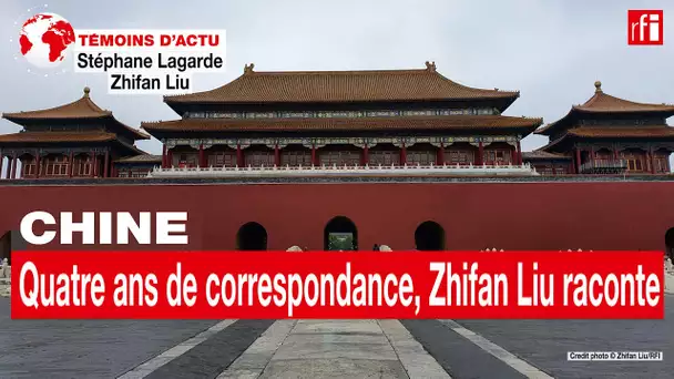 De retour de quatre ans de correspondance en Chine, Zhifan Liu raconte • RFI