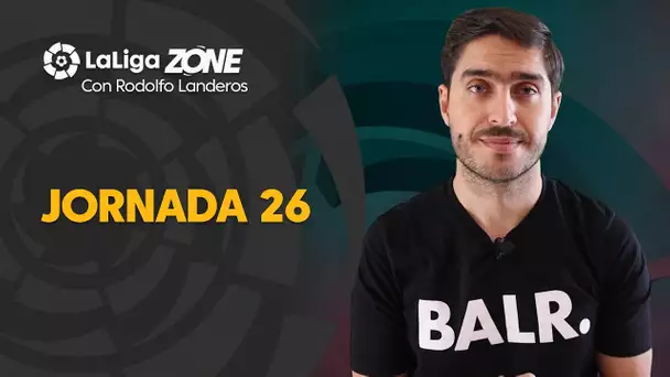 LaLiga Zone con Rodolfo Landeros: Jornadas 26