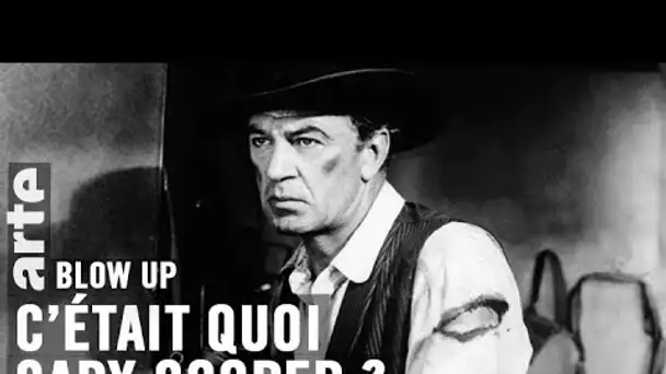 C’était quoi Gary Cooper ? - Blow Up - ARTE