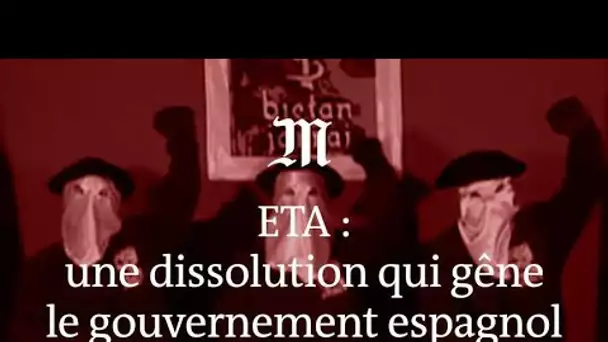 Pourquoi la dissolution d’ETA gêne-t-elle le gouvernement espagnol ?