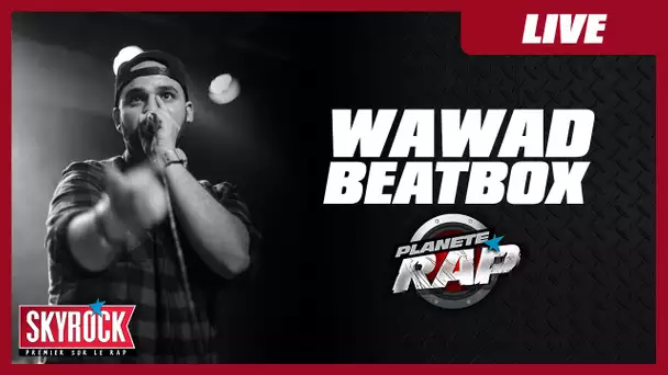 Wawad - Beatbox en live #Planète Rap
