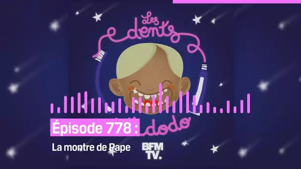 Les dents et dodo - “Épisode 778 : La montre de Pape”