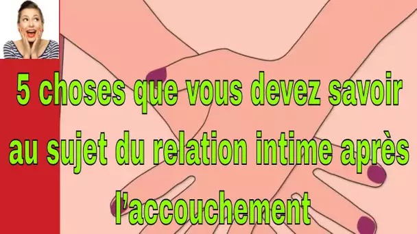 5 choses que vous devez savoir au sujet du relation intime après l’accouchement