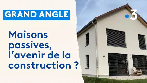 Grand Angle : les constructions passives 1/2