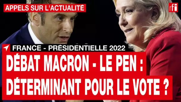 Présidentielle 2022 : à quelques heures du débat Macron-Le Pen • RFI
