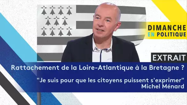 Rattachement de la Loire Atlantique à la Bretagne ? : "Je suis pour l'expression des citoyens"