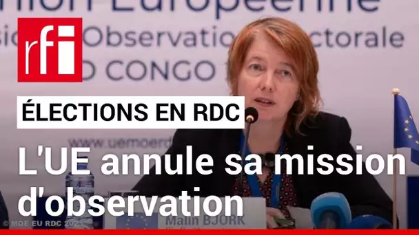 Élections en RDC : l'Union européenne annonce l'annulation de sa mission d'observation • RFI