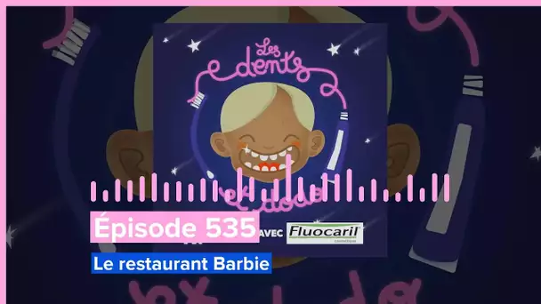 Les dents et dodo - Épisode 535 : Le restaurant Barbie