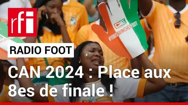 CAN 2024 : Place aux 8es de finale et aux matches couperets ! RADIO FOOT du 26.01.2024 • RFI