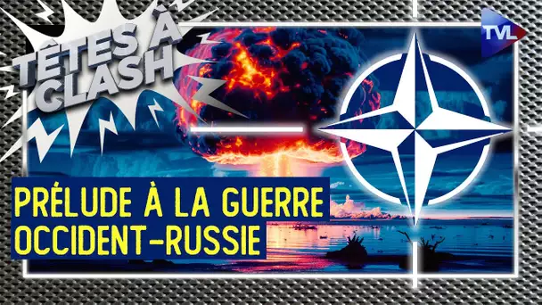 Manœuvres de l'OTAN : prélude à la guerre Occident-Russie ? - Têtes à Clash n°139 - TVL