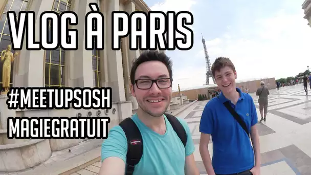 VLOG à Paris - Meet Up SOSH et rencontre avec MAGIEGRATUIT (Youtuber)