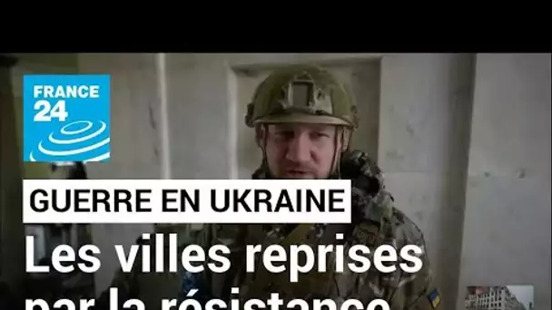Guerre en Ukraine : ces villes reprises aux forces russes • FRANCE 24
