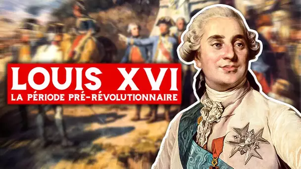 Louis XVI, la période pré-révolutionnaire (1754-1789)