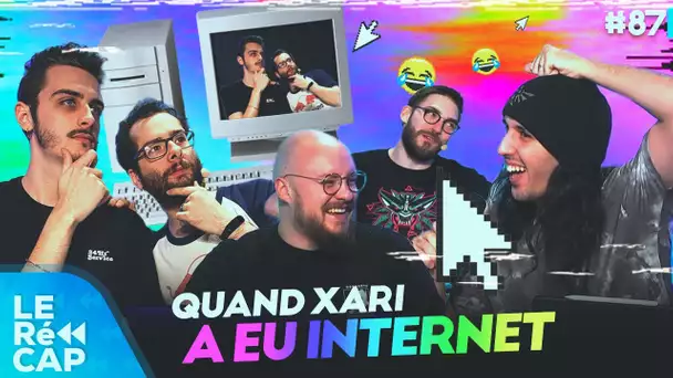 Quand Xari a eu internet la première fois | LE RéCAP #87