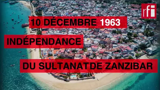 10 décembre 1963 : indépendance du sultanat de Zanzibar