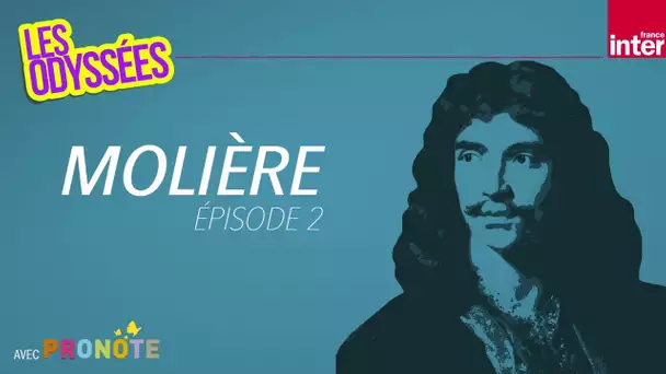 Molière : Les plus fabuleux des auteurs ! (2/2) - Les Odyssées