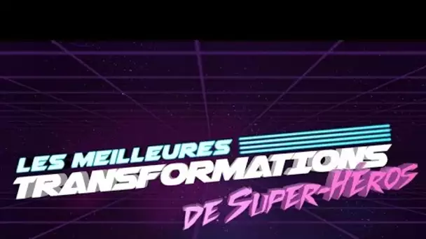 Top 8 des meilleures transformations de Super-Héros