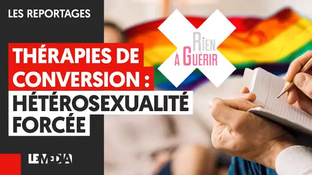 THÉRAPIES DE CONVERSION : HÉTÉROSEXUALITÉ FORCÉE